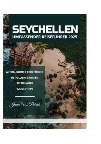 SEYCHELLEN UMFASSENDER REISEFÜHRER 2025 SEYCHELLEN UMFASSENDER REISEFÜHRER 2025 von Independently published