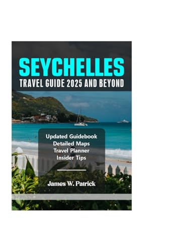 SEYCHELLES TRAVEL GUIDE 2025 AND BEYOND von Independently published
