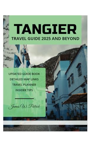 TANGIER TRAVEL GUIDE 2025 AND BEYOND TANGIER TRAVEL GUIDE 2025 AND BEYOND von Independently published