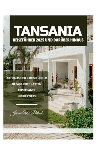TANSANIA REISEFÜHRER 2025 UND DARÜBER HINAUS TANSANIA REISEFÜHRER 2025 UND DARÜBER HINAUS von Independently published