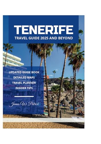 TENERIFE TRAVEL GUIDE 2025 AND BEYOND TENERIFE TRAVEL GUIDE 2025 AND BEYOND von Independently published