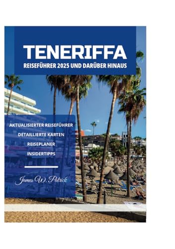 TENERIFFA REISEFÜHRER 2025 UND DARÜBER HINAUS TENERIFFA REISEFÜHRER 2025 UND DARÜBER HINAUS von Independently published