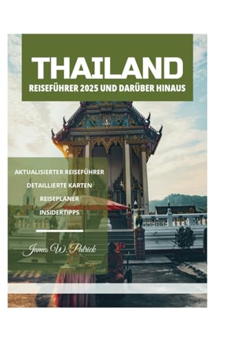 THAILAND REISEFÜHRER 2025 UND DARÜBER HINAUS THAILAND REISEFÜHRER 2025 UND DARÜBER HINAUS von Independently published