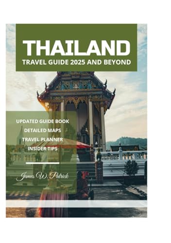 THAILAND TRAVEL GUIDE 2025 AND BEYOND THAILAND TRAVEL GUIDE 2025 AND BEYOND von Independently published
