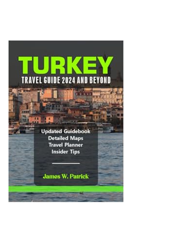 TURKEY TRAVEL GUIDE 2024 AND BEYOND (Cityscape Chronicles, Band 96) von Independently published
