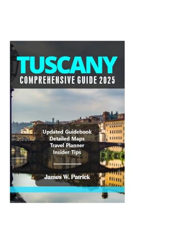 TUSCANY COMPREHENSIVE GUIDE 2025 (Cityscape Chronicles, Band 92) von Independently published