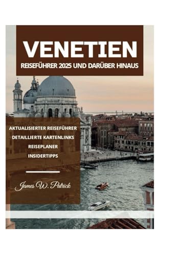 VENETIEN REISEFÜHRER 2025 UND DARÜBER HINAUS VENETIEN REISEFÜHRER 2025 UND DARÜBER HINAUS von Independently published