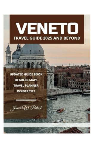 VENETO TRAVEL GUIDE 2025 AND BEYOND VENETO TRAVEL GUIDE 2025 AND BEYOND von Independently published