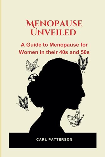 Menopause Unveiled: A Guide to Menopause for Women in their 40s and 50s von Independently published