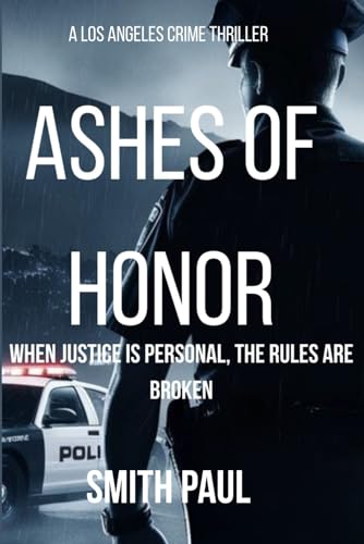 ASHES OF HONOR: WHEN JUSTICE IS PERSONAL,THE RULES ARE BROKEN von Independently published