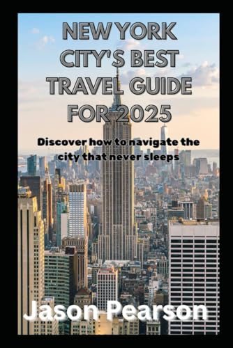 NEW YORK CITY'S BEST TRAVEL GUIDE FOR 2025: Discover How to Navigate the City That Never Sleeps von Independently published