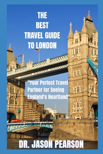 THE BEST TRAVEL GUIDE TO LONDON: Your Perfect Travel Partner for Seeing England's Heartland von Independently published