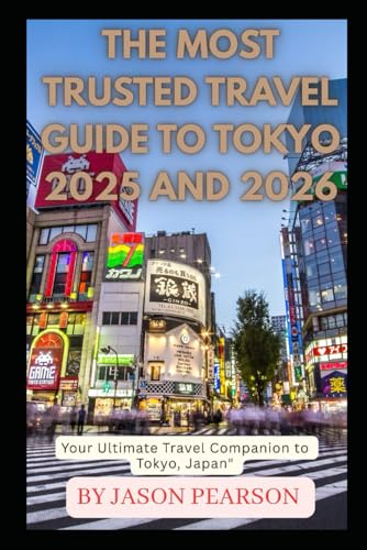 The Most Trusted Travel Guide to Tokyo for 2025 and 2026: "Your Ultimate Travel Companion to Tokyo, Japan" von Independently published