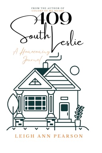 409 SOUTH LESLIE: A HOMECOMING JOURNAL von Independently published