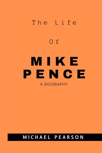 The Life of Mike Pence: A Biography von Independently published