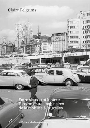 Entre vitesse et lenteur: Tension entre imaginaires de la mobilité à Bruxelles Entre vitesse et lenteur: Tension entre imaginaires de la mobilité à Bruxelles von UNIV BRUXELLES