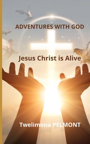 Adventures with God: Jesus Christ is Alive