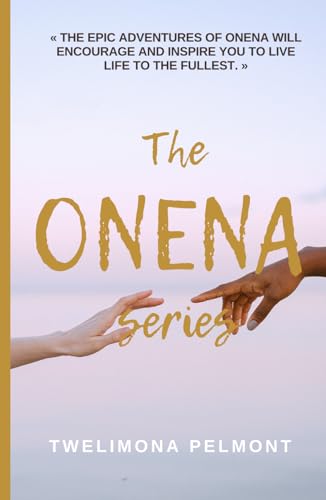 The ONENA Series: "The Epic Adventures of Onena Will Encourage and Inspire You to Live Life to the Fullest."