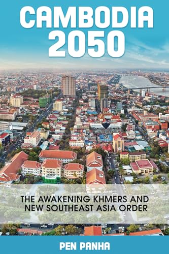 CAMBODIA 2050: THE AWAKENING KHMERS AND NEW SOUTHEAST ASIA ORDER CAMBODIA 2050: THE AWAKENING KHMERS AND NEW SOUTHEAST ASIA ORDER von self publisher