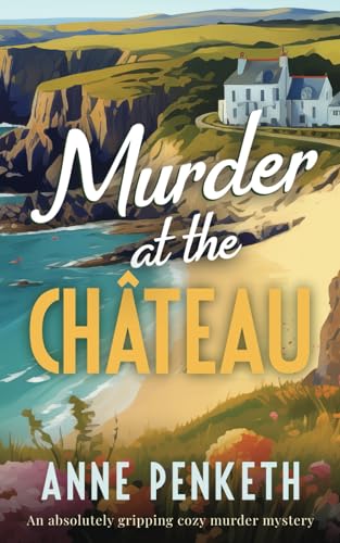 MURDER AT THE CHÂTEAU an absolutely gripping cozy murder mystery (Brittany Murder Mysteries, Band 2) von Joffe Books