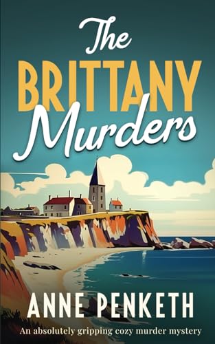THE BRITTANY MURDERS an absolutely gripping cozy murder mystery (Brittany Murder Mysteries, Band 1)