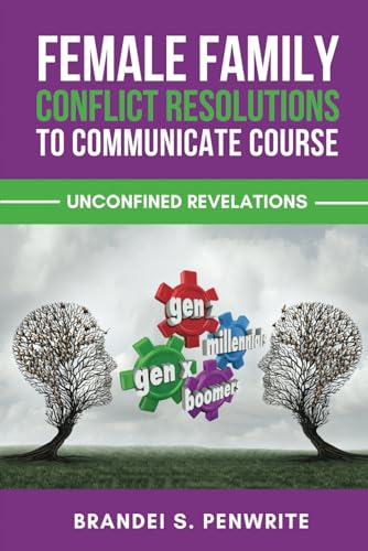 FEMALE FAMILY CONFLICT RESOLUTIONS TO COMMUNICATE COURSE: Unconfined Revelations, Prequel von Absolute Author Publishing House