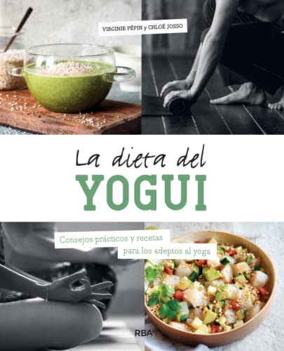 La dieta del yogui: Consejos prácticos y recetas para los adeptos al yoga (Práctica) von RBA Libros