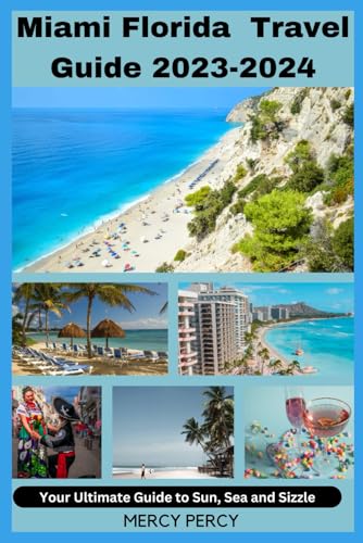 MIAMI FLORIDA TRAVEL GUIDE 2023-2024: Your Ultimate Guide to Sun, Sea and Sizzle von Independently published