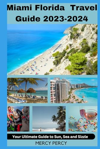 MIAMI FLORIDA TRAVEL GUIDE 2023-2024: Your Ultimate Guide to Sun, Sea and Sizzle von Independently published