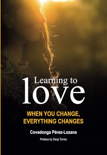 LEARNING TO LOVE: WHEN YOU CHANGE, EVERYTHING CHANGES von Independently published