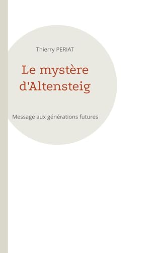 Le mystère d'Altensteig: Message aux générations futures von BoD – Books on Demand