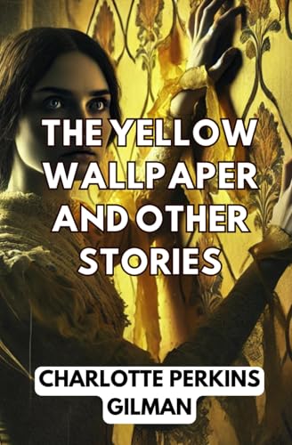 THE YELLOW WALLPAPER And OTHER STORIES THE YELLOW WALLPAPER And OTHER STORIES von Independently published