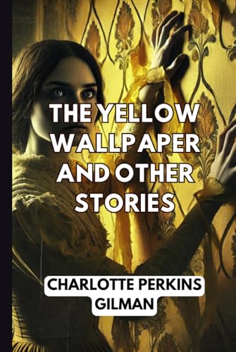 THE YELLOW WALLPAPER And OTHER STORIES THE YELLOW WALLPAPER And OTHER STORIES von Independently published