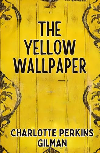 The Yellow Wallpaper The Yellow Wallpaper