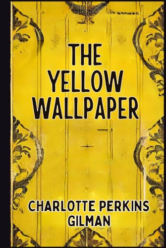 The Yellow Wallpaper The Yellow Wallpaper