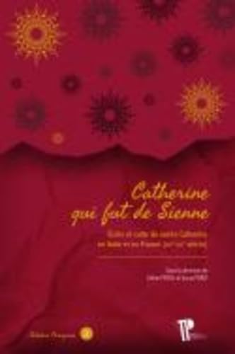 CATHERINE QUI FUT DE SIENNE. ECRITS ET CULTE DE SAINTE CATHERINE EN ITALIE ET EN FRANCE (XIVE-XXIE S: Ecrits et culte de sainte Catherine en Italie et en France (XIVe-XXIe siècle) von PU CLERMONT