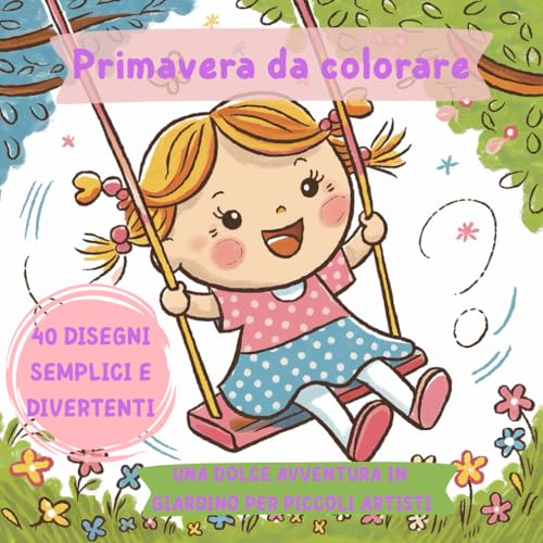 PRIMAVERA DA COLORARE: UNA DOLCE AVVENTURA IN GIARDINO PER PICCOLI ARTISTI von Independently published