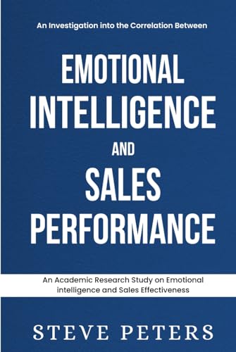 An Investigation Into The Correlation Between Emotional Intelligence And Sales Performance: Emotional Intelligence and Sales Performance von Independently published