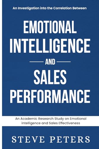 An Investigation Into The Correlation Between Emotional Intelligence And Sales Performance: Emotional Intelligence and Sales Performance von Independently published
