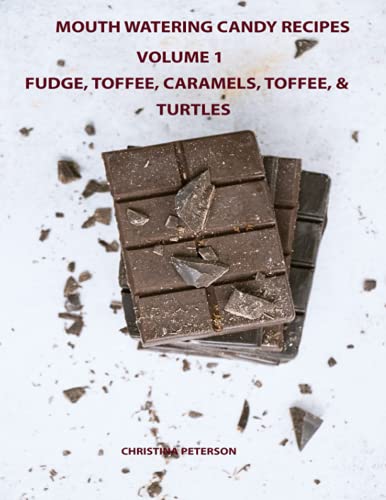 MOUTH WATERING CANDIES, FUDGE, TOFFEE, CARAMEL, TRUFFLES, CHOCOLATE &TURTLES, VOLUME 1: 44 DIFFERENT RECIPES, 28 FUDGE, 4 TOFFEE, 8 CARAMEL, 2 ... TEMPERATURE TESTS (Candy Recipes, Band 13) von Independently published