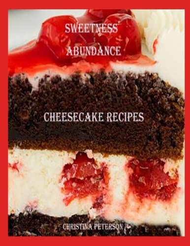SWEETNESS ABUNDANCE, CHEESECAKE RECIPES: 55 DIFFERENT RECIPES, CHOCOLATE, CHERRY, FRUIT, MINI, MOCHA, NUTS, PINEAPPLE, PUMPKIN, FOR BUNCHES (Cakes) von Independently published
