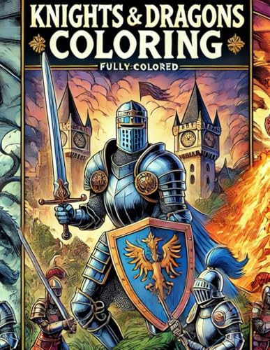 Knights And Dragons Coloring: Epic Medieval Adventure Fun | Part One: Brave Knights, Fierce Dragons, and Legendary Battles Await (Coloring Books, Band 1) von Independently published