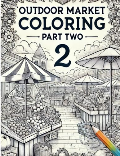 Outdoor Market Coloring - Part Two: A Fun and Relaxing Coloring Book Featuring More Charming Outdoor Market Scenes (Coloring Books) von Independently published