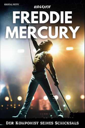 Freddie Mercury Biografie: Der Komponist seines Schicksals von Independently published