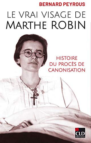 Le vrai visage de Marthe Robin : Histoire du procès de canonisation