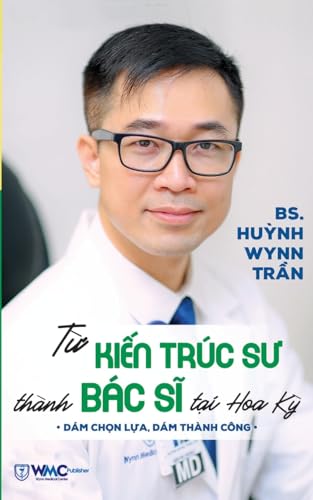 T¿ Ki¿n Trúc S¿ Thành Bác S¿ T¿i Hoa K¿ (b¿n in màu) von Wynn Medical Center Publisher