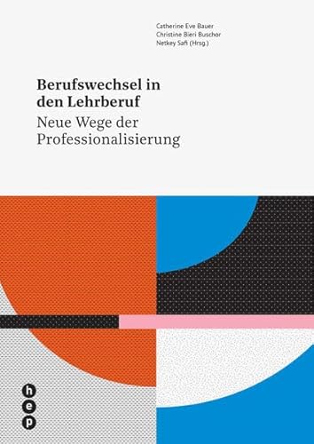 Berufswechsel in den Lehrberuf: Neue Wege der Professionalisierung von Hep Verlag