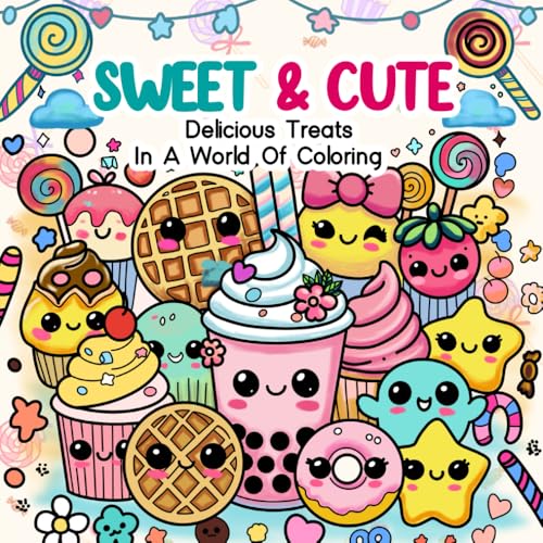 Sweet & Cute: Delicious Treats in a World of Coloring von Independently published