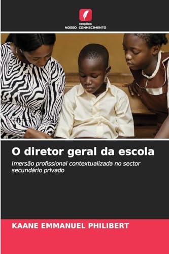 O diretor geral da escola: Imersão profissional contextualizada no sector secundário privado von Edições Nosso Conhecimento
