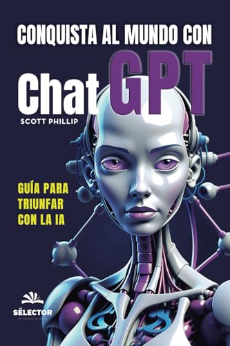 CONQUISTA AL MUNDO CON CHAT GPT: Guía para triunfar con la AI CONQUISTA AL MUNDO CON CHAT GPT: Guía para triunfar con la AI von SELECTOR